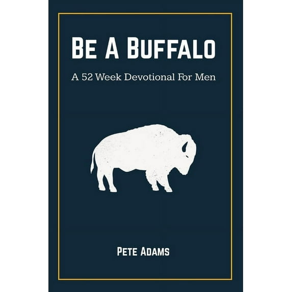 Be A Buffalo: A 52 Week Devotional For Men, (Paperback)