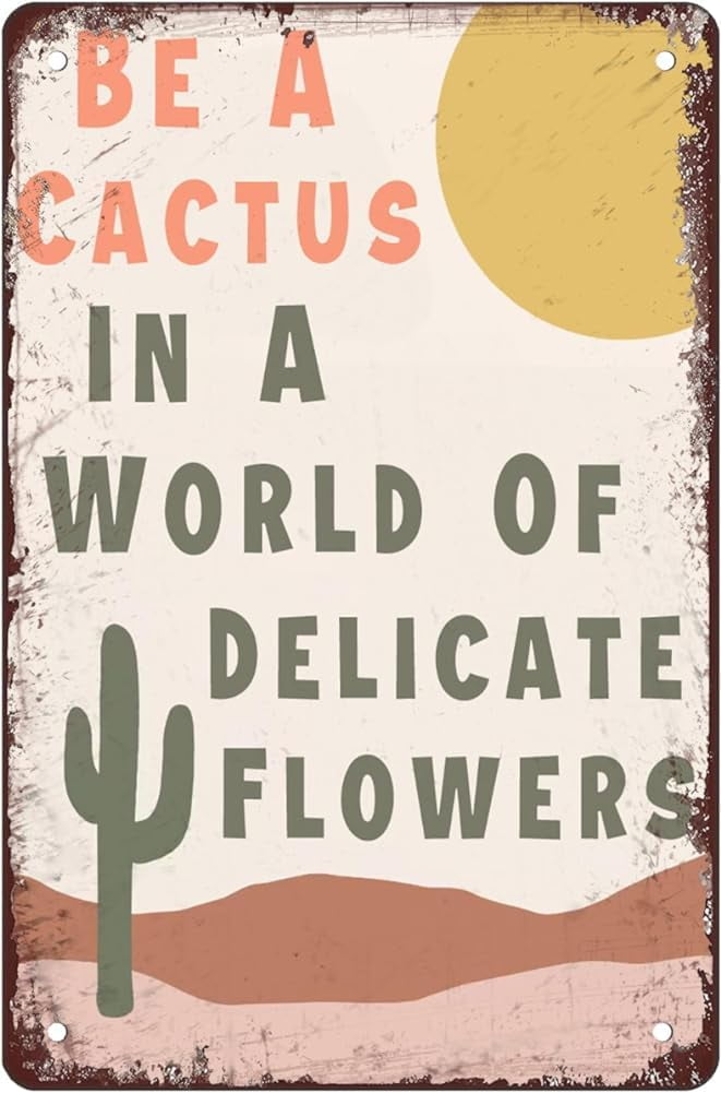 Be A Cactus In A World Of Delicate Flowers Cactus Retro Metal Tin Sign