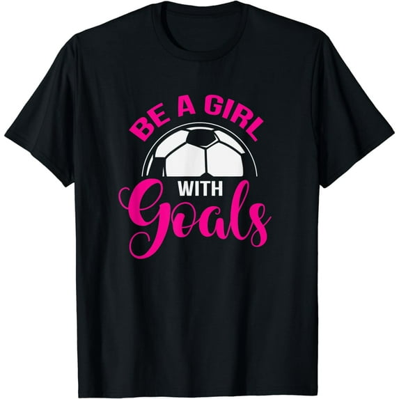 Be A Girl With Goals Motivational Soccer Girl Teen Youth T-Shirt