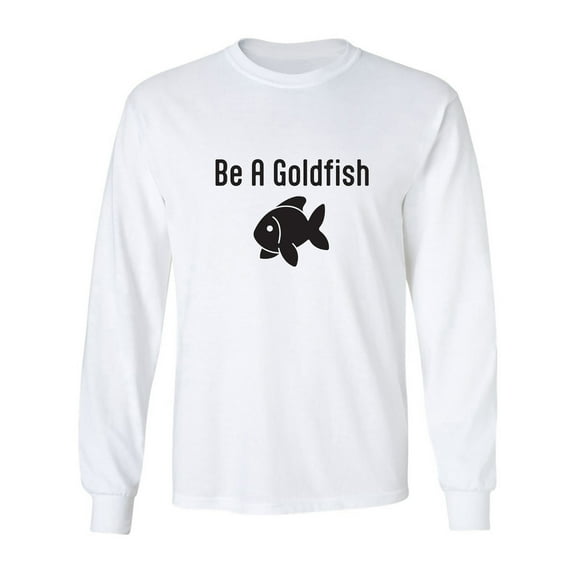 Be A Goldfish Adult Long Sleeve T-shirt