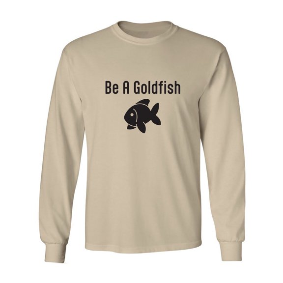 Be A Goldfish Adult Long Sleeve T-shirt