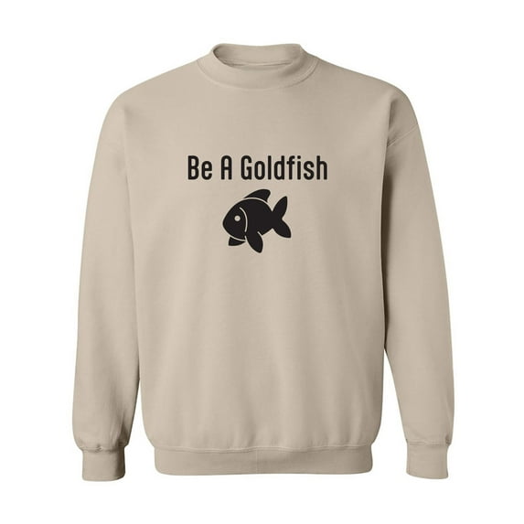 Be A Goldfish Crewneck Sweatshirt