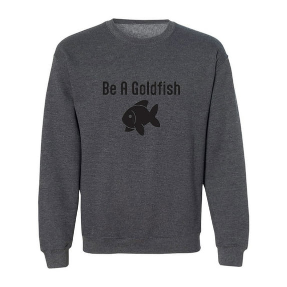 Be A Goldfish Crewneck Sweatshirt