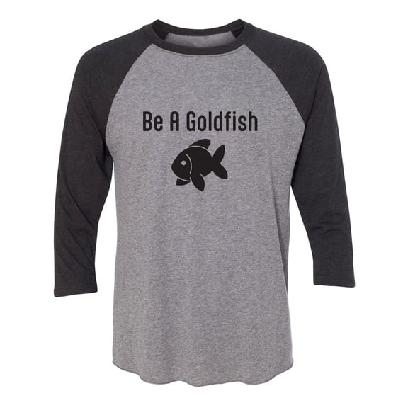 Be A Goldfish Unisex 3/4 Sleeve Baseball Raglan Tee