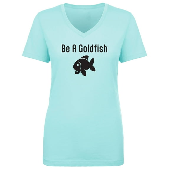 Be A Goldfish Womens V-Neck T-Shirt