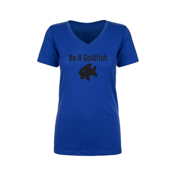 Be A Goldfish Womens V-Neck T-Shirt