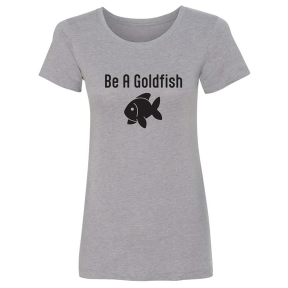 Be A Goldfish Womens crewneck tee