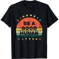 thumbnail image 1 of Be A Good Human Kindness Matters T-Shirt Black 2X-Large, 1 of 4