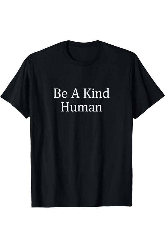 Be A Kind Human - T-Shirt