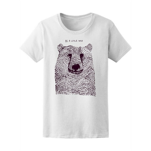 Be A Little Wild Bear T-Shirt Women -Image by Shutterstock, Female x-Large