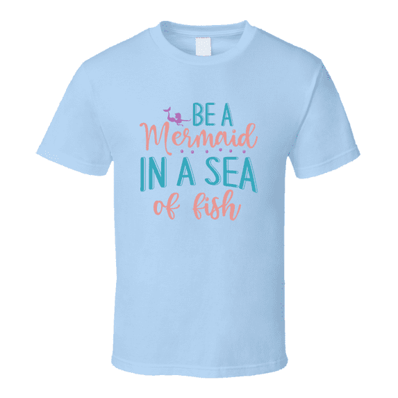 Be A Mermaid In A Sea Of Fish Tshirt Magical Aquatic Themed Tee Enchanted T Shirt