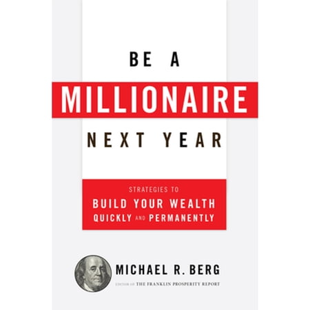 Pre-Owned Be a Millionaire Next Year: Strategies to Build Your Wealth Quickly and Permanently (Paperback) 163006064X 9781630060640