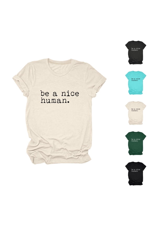 Be A Nice Human Graphic Tees for Women Casual Short Sleeve Crewneck Kindness T Shirts Summer Tops