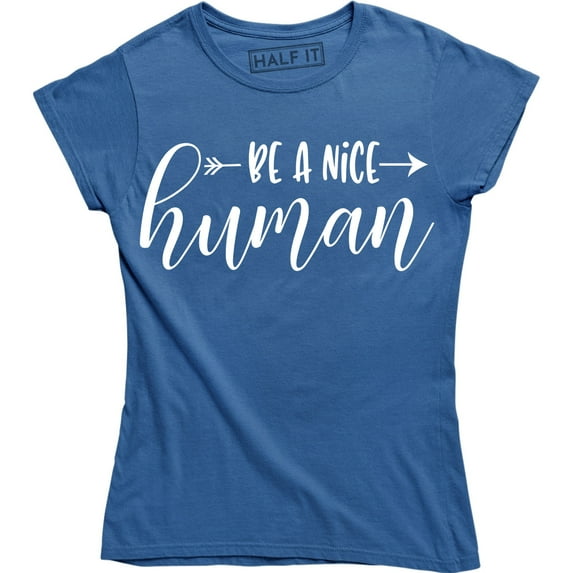 Be A Nice Human Inspirational Quote Women's Gift T-Shirt