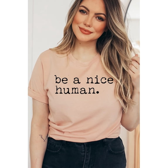 Be A Nice Human T-shirt, Cute Women Shirt, Brunch Tee, Be Nice Top, Inspirational Shirt, Motivational, Be Kind Top, Women's Shirt All Size S-5Xl