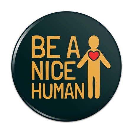 Be A Nice Human with Heart Pinback Button Pin Badge - 3" Diameter