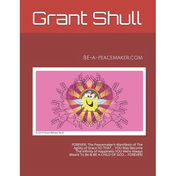 Be-A-Peacemaker.com: FOREVER: The Peacemaker's Manifesto of The Agility of Grace SO THAT... YOU May Become The Infinity , (Paperback)