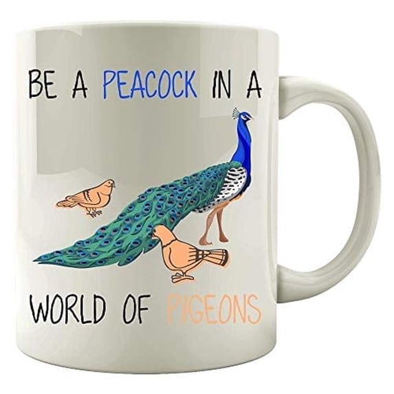 Be A Peacock 11 oz Coffee Mug - Hilarious Animal Humor White Ceramic Gift