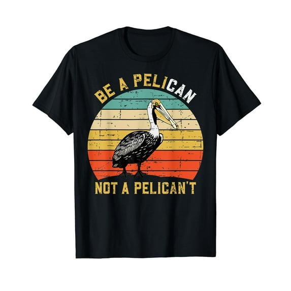 Be A Pelican Not A Pelican't Vintage Bird Pelicans Lover Men Women Vintage T-Shirt