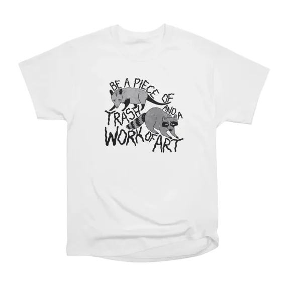 Be A Piece of Trash and a Work of Art T-Shirt Tee Gift For Him Merch For Her Apparel For F