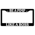 thumbnail image 1 of Be A Pimp Like A Boss Black Plastic License Plate Frame, 1 of 1