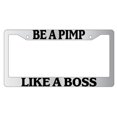 thumbnail image 1 of Be A Pimp Like A Boss Chrome Plastic License Plate Frame, 1 of 1