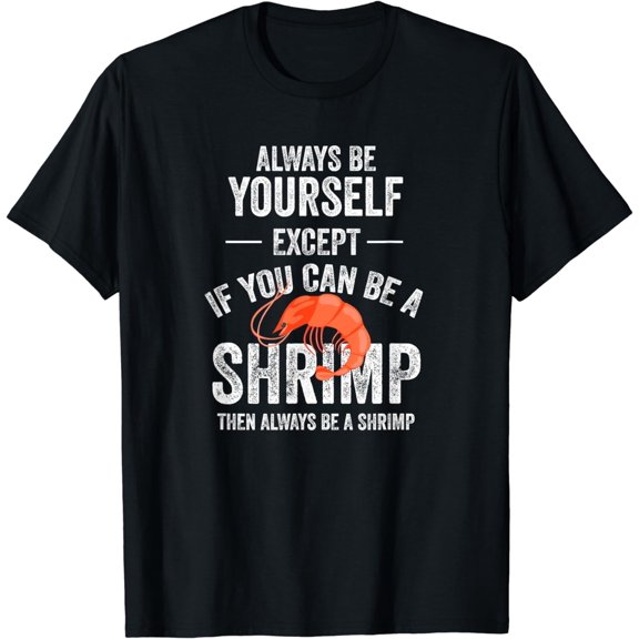 Be A Shrimp Shrimp Coktail Seafood T-Shirt