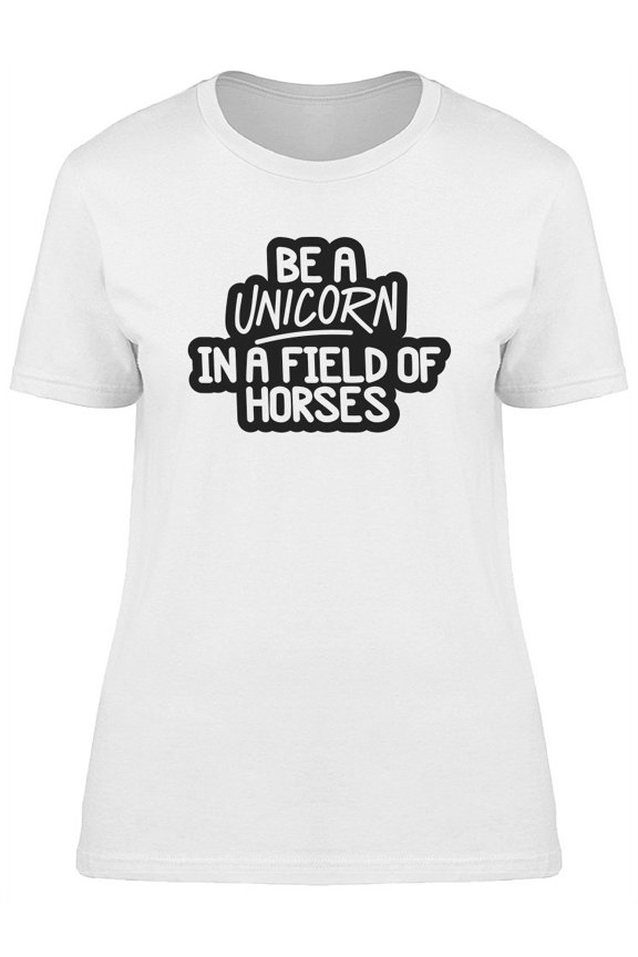 Be A Unicorn, Cool Funny Quote T-Shirt Women -Image by Shutterstock, Female Small