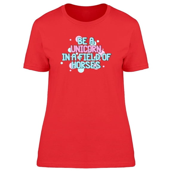 Be A Unicorn Cool Quote T-Shirt Women -Image by Shutterstock, Female Small