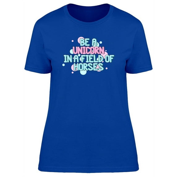Be A Unicorn Cool Quote T-Shirt Women -Image by Shutterstock, Female x-Large