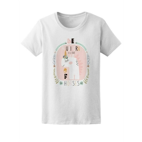 Be A Unicorn In A Horses Field Tee Women's -Image by Shutterstock