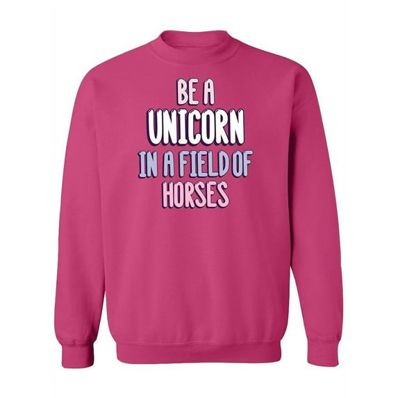 "Be A Unicorn..." Quote. Sweatshirt Women -Image by Shutterstock, Female Small