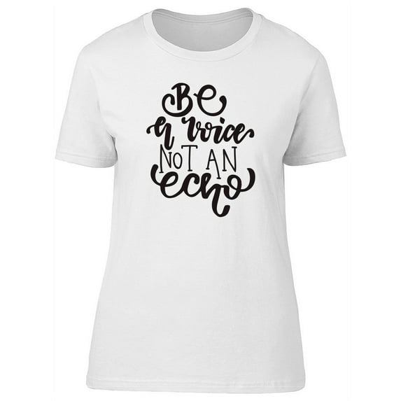 Be A Voice Not An Echo, Quote T-Shirt Women -Image by Shutterstock, Female Medium