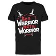 thumbnail image 1 of Be A Warrior T-Shirt Men -Image by Shutterstock, Male 3X-Large, 1 of 2