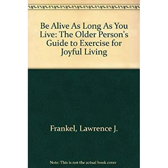 Pre-Owned Be Alive As Long As You Live: The Older Person's Guide to Exercise for Joyful Living (Hardcover) 0690018924 9780690018929