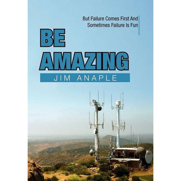 Be Amazing : But Failure Comes First and Sometimes Failure Is Fun