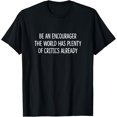 thumbnail image 1 of Be An Encourager - The World Has Plenty Of Critics Already - T-Shirt, 1 of 4