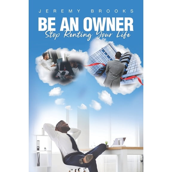 Be An Owner: Stop Renting Your Life (Paperback)