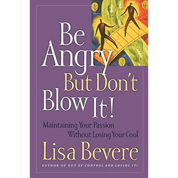 Pre-Owned Be Angry But Dont Blow It! Maintaining Your Passion Without Losing Cool Paperback Lisa Bevere