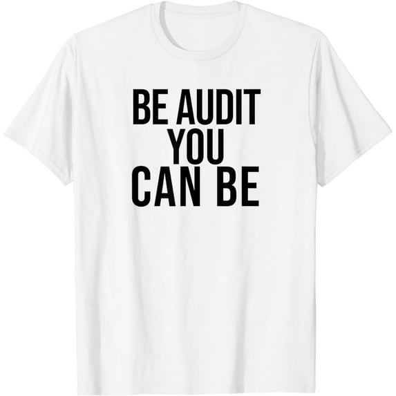 Be Audit You Can Be Funny Accounting and CPA Gift T-Shirt