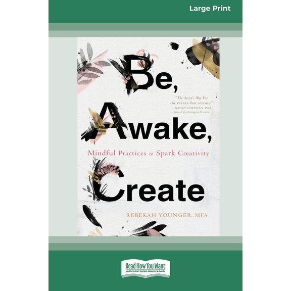 Be, Awake, Create: Mindful Practices to Spark Creativity (16pt Large Print Edition), (Paperback)