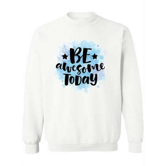 Be Awesome Today! Sweatshirt Women -Image by Shutterstock, Female Medium