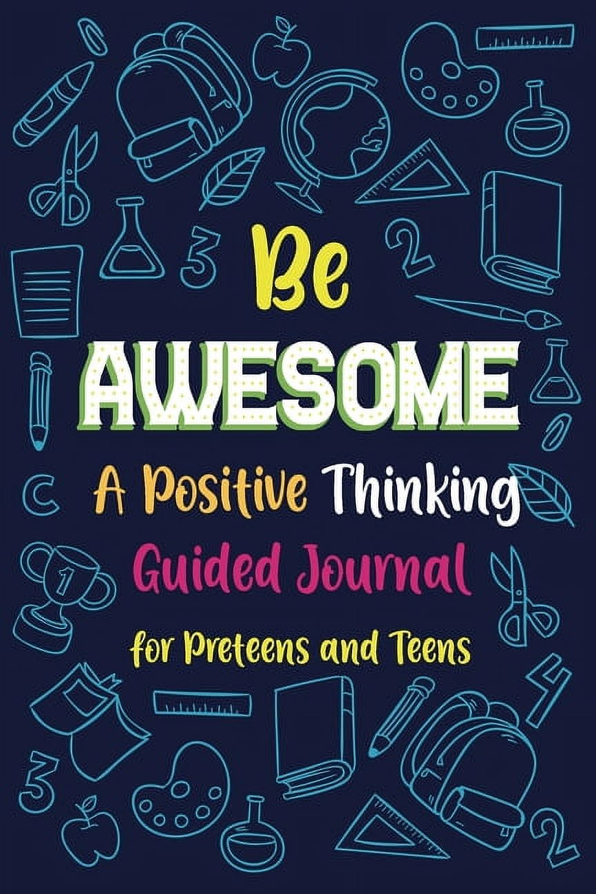 Be Awesome a Positive Thinking Guided Journal for Preteens and