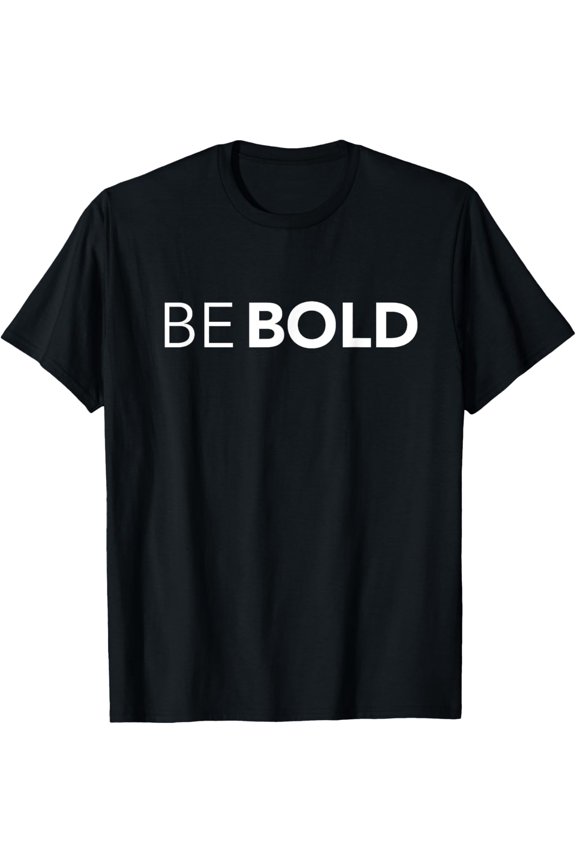 Be BOLD Inspirational T-Shirt T-Shirt