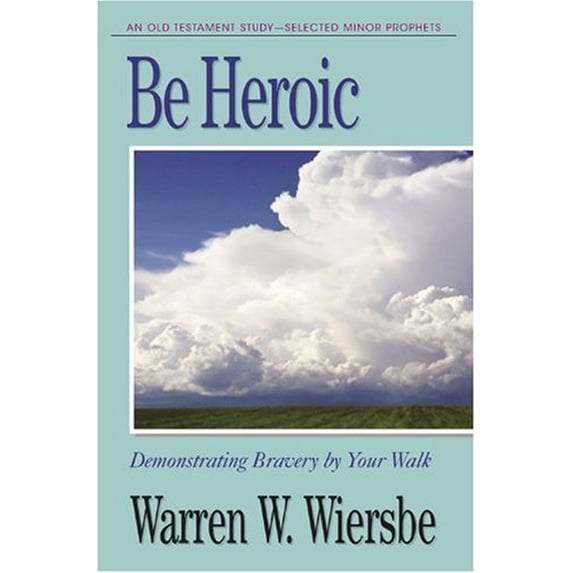 Pre-Owned Be Heroic (Minor Prophets): Demonstrating Bravery by Your Walk (The BE Series Commentary) (Paperback) 1564765911 9781564765918