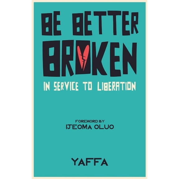 Be Better Broken: In Service to Liberation, (Paperback)