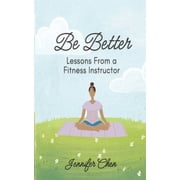 Be Better Lessons From a Fitness Instructor, Paperback