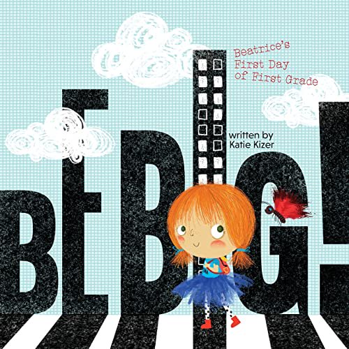 Pre-Owned Be Big!: Beatrice's First Day of First Grade (Paperback) 1941434754 9781941434758