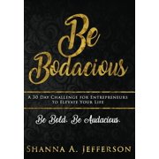 Be Bodacious A 30 Day Challenge For Entrepreneurs to Elevate Your Life Paperback