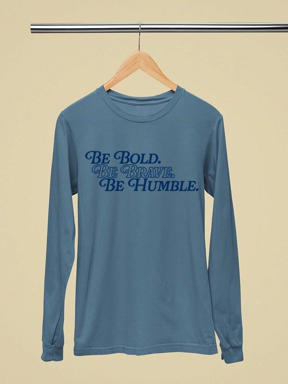 Be Bold Be Brave Be Humble Long Sleeve Women's -SelectDesign Designs
